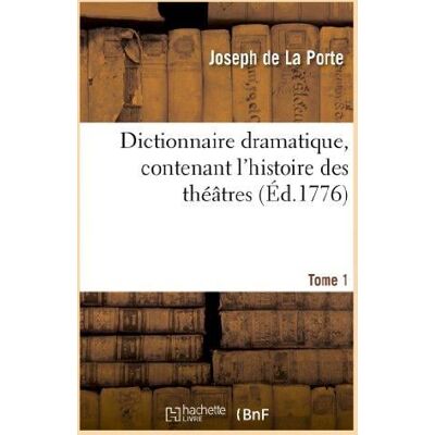 ART Dictionnaire dramatique, contenant l'histoire des théâtres, les règles du genre dramatique. T. 1 : , les observations des maîtres les plus célèbres et des réflexions nouvelles sur les spectacles... Publicité ART Dictionnaire dramatique, contenant l'histoire des théâtres, les règles du genre dramatique. T. 1 : , les observations des maîtres les plus célèbres et des réflexions nouvelles sur les spectacles... Publicité