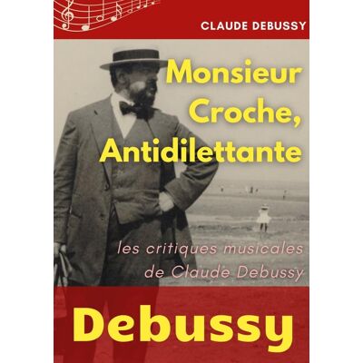 ART Monsieur Croche, antidilettante : les chroniques journalistiques de Claude Debussy, critique musical - Publicité ART Monsieur Croche, antidilettante : les chroniques journalistiques de Claude Debussy, critique musical - Publicité