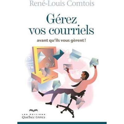 Gerez vos courriels avant qu'ils vous gerent! nouvelle edition - Publicité Gerez vos courriels avant qu'ils vous gerent! nouvelle edition - Publicité