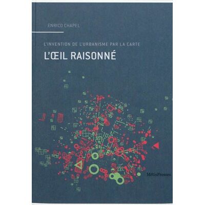 L'oeil raisonné - l'invention de l'urbanisme par la carte - Publicité L'oeil raisonné - l'invention de l'urbanisme par la carte - Publicité
