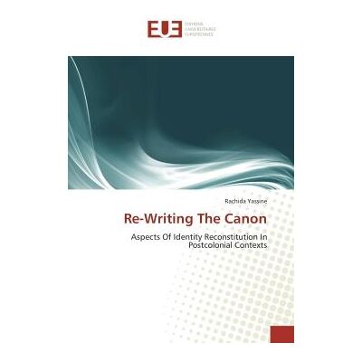 Re-writing the canon - aspects of identity reconstitution in postcolonial contexts - Publicité Re-writing the canon - aspects of identity reconstitution in postcolonial contexts - Publicité