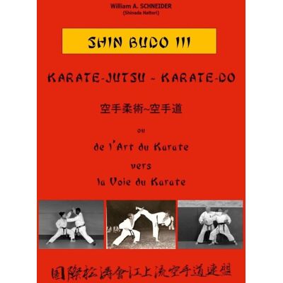 SHIN BUDO III Karate-Jutsu-Karate-Do : ou de l'Art du Karate vers la Voie du Karate - Publicité SHIN BUDO III Karate-Jutsu-Karate-Do : ou de l'Art du Karate vers la Voie du Karate - Publicité