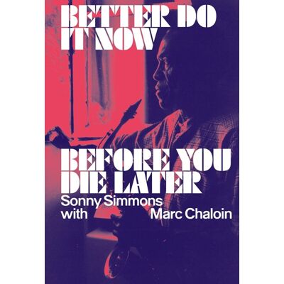 ART Better Do It Now before You Die Later : Sonny Simmons with Marc Chaloin - Publicité ART Better Do It Now before You Die Later : Sonny Simmons with Marc Chaloin - Publicité
