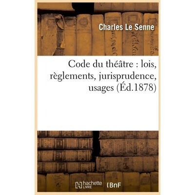 ART Code du theatre : lois, reglements, jurisprudence, usages (ed.1878) - Publicité ART Code du theatre : lois, reglements, jurisprudence, usages (ed.1878) - Publicité