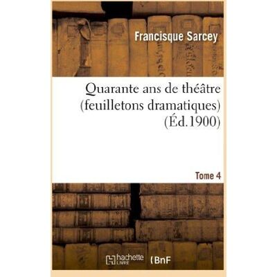 ART Quarante ans de théâtre (feuilletons dramatiques) Tome 4 - Publicité ART Quarante ans de théâtre (feuilletons dramatiques) Tome 4 - Publicité