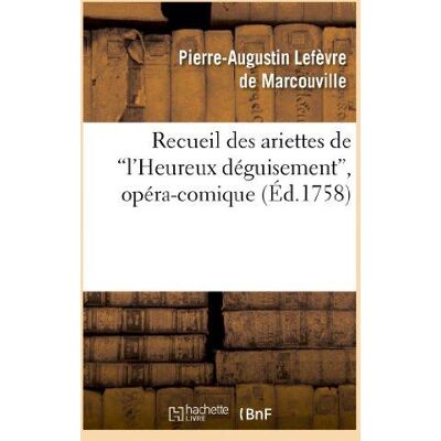 ART Recueil des ariettes de l'Heureux déguisement, opéra-comique - Publicité ART Recueil des ariettes de l'Heureux déguisement, opéra-comique - Publicité