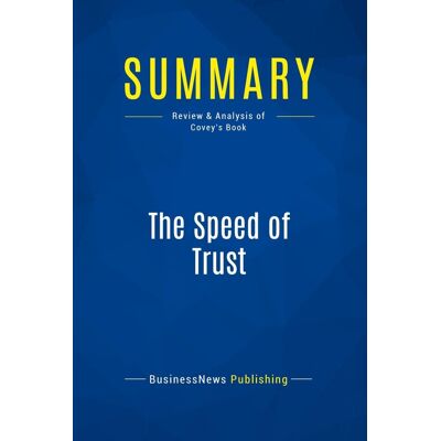Summary: The Speed of Trust : Review and Analysis of Covey's Book - Publicité Summary: The Speed of Trust : Review and Analysis of Covey's Book - Publicité
