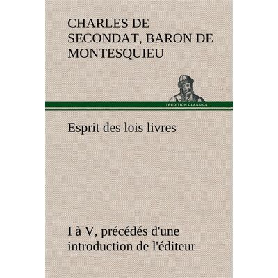 Esprit des lois livres i a v, precedes d'une introduction de l'editeur - Publicité Esprit des lois livres i a v, precedes d'une introduction de l'editeur - Publicité