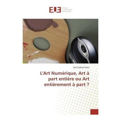 L'Art Numerique, Art A part entiere ou Art entierement A part ? - Publicité L'Art Numerique, Art A part entiere ou Art entierement A part ? - Publicité