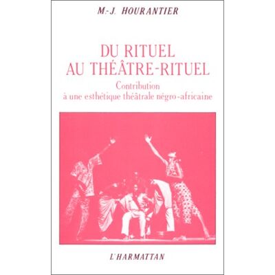 ART Du rituel au théâtre-rituel - contribution à une esthéique théâtrale négro-africaine - Publicité ART Du rituel au théâtre-rituel - contribution à une esthéique théâtrale négro-africaine - Publicité