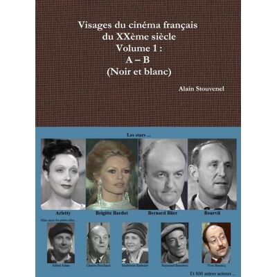 ART Visages du cinéma français du XXème siècle Volume 1 : A - B (Noir et blanc) : A - B (Noir et blanc) - Publicité ART Visages du cinéma français du XXème siècle Volume 1 : A - B (Noir et blanc) : A - B (Noir et blanc) - Publicité