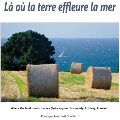 ART Là où la terre effleure la mer : Where the land meets the sea (Loire region, Normandy, Brittany, France) - Publicité ART Là où la terre effleure la mer : Where the land meets the sea (Loire region, Normandy, Brittany, France) - Publicité