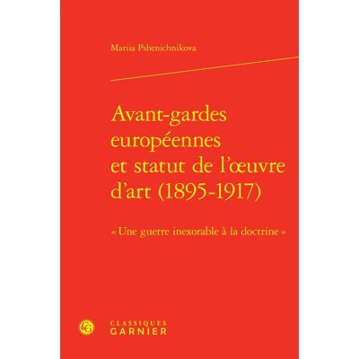 Avant gardes européennes et statut de l'oeuvre d'art (1895-1917) : « Une guerre inexorable à la doctrine » - Publicité Avant gardes européennes et statut de l'oeuvre d'art (1895-1917) : « Une guerre inexorable à la doctrine » - Publicité
