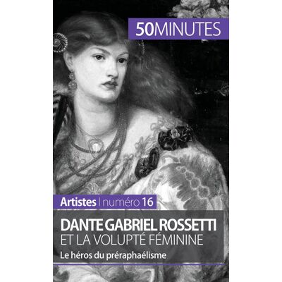 ART Dante Gabriel Rossetti et la volupté féminine : le héros du préraphaélisme - Publicité ART Dante Gabriel Rossetti et la volupté féminine : le héros du préraphaélisme - Publicité