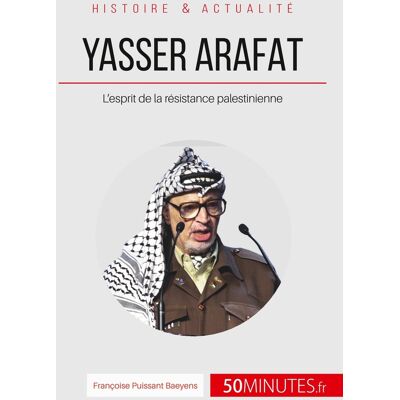 Yasser Arafat et l'esprit de la résistance palestinienne - des idéaux révolutionnaires à la désillusion - Publicité Yasser Arafat et l'esprit de la résistance palestinienne - des idéaux révolutionnaires à la désillusion - Publicité