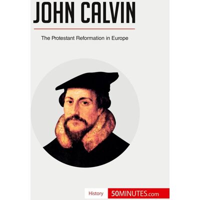 John Calvin : The Protestant Reformation in Europe - Publicité John Calvin : The Protestant Reformation in Europe - Publicité