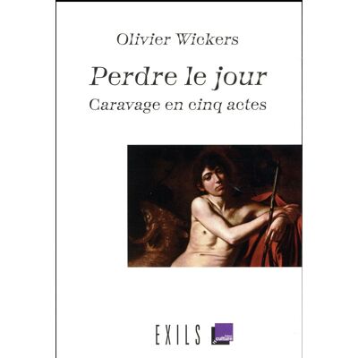 ART Perdre le jour - Caravage en cinq actes - Publicité ART Perdre le jour - Caravage en cinq actes - Publicité