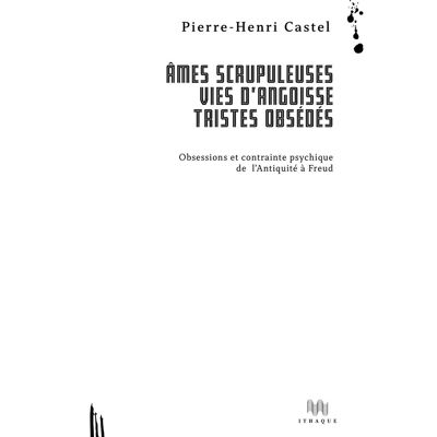 Âmes scrupuleuses, vies d'angoisse, tristes obsédés - obsessions et contrainte psychique de l'Antiquité à Freud - Publicité Âmes scrupuleuses, vies d'angoisse, tristes obsédés - obsessions et contrainte psychique de l'Antiquité à Freud - Publicité