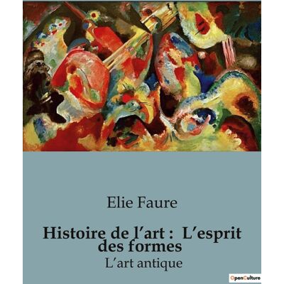 Histoire de l'art : L'esprit des formes : Un voyage à travers les chefs-d'oeuvre de l'humanité - Publicité Histoire de l'art : L'esprit des formes : Un voyage à travers les chefs-d'oeuvre de l'humanité - Publicité