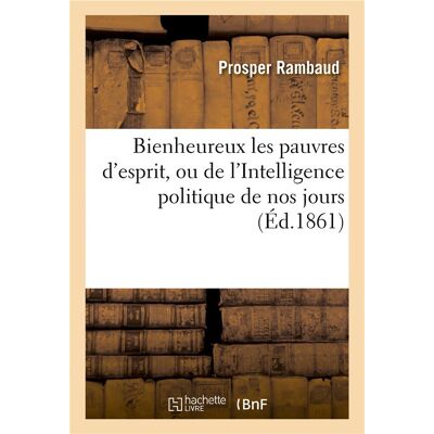 Bienheureux les pauvres d'esprit, ou de l'intelligence politique de nos jours - Publicité Bienheureux les pauvres d'esprit, ou de l'intelligence politique de nos jours - Publicité
