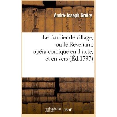 ART Le Barbier de village, ou le Revenant, opéra-comique en 1 acte, et en vers - Publicité ART Le Barbier de village, ou le Revenant, opéra-comique en 1 acte, et en vers - Publicité