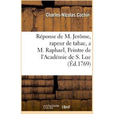 ART Reponse de M. Jerôme, rapeur de tabac, a M. Raphael, Peintre de l'Académie de S. Luc : , Entrepreneur général des Enseignes de la Ville, Fauxbourgs & Banlieue de Paris. Publicité ART Reponse de M. Jerôme, rapeur de tabac, a M. Raphael, Peintre de l'Académie de S. Luc : , Entrepreneur général des Enseignes de la Ville, Fauxbourgs & Banlieue de Paris. Publicité