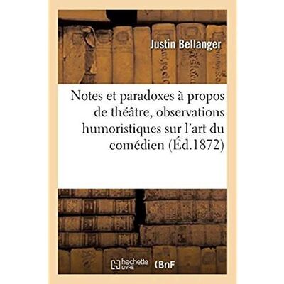 Notes et paradoxes à propos de théâtre, observations humoristiques sur l'art du comédien - Publicité Notes et paradoxes à propos de théâtre, observations humoristiques sur l'art du comédien - Publicité