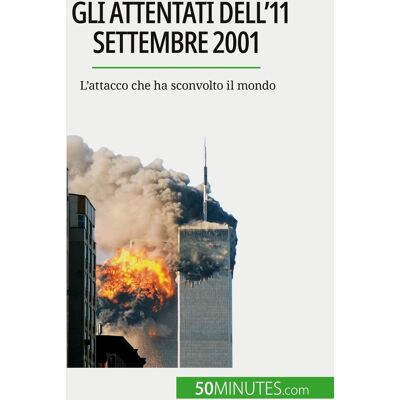 Gli attentati dell'11 settembre 2001 : L'attacco che ha sconvolto il mondo - Publicité Gli attentati dell'11 settembre 2001 : L'attacco che ha sconvolto il mondo - Publicité