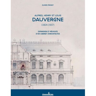 ART Alfred, Henry et Louis Dauvergne (1824-1937) : Expansion et réussite d'un cabinet d'architectes - Publicité ART Alfred, Henry et Louis Dauvergne (1824-1937) : Expansion et réussite d'un cabinet d'architectes - Publicité