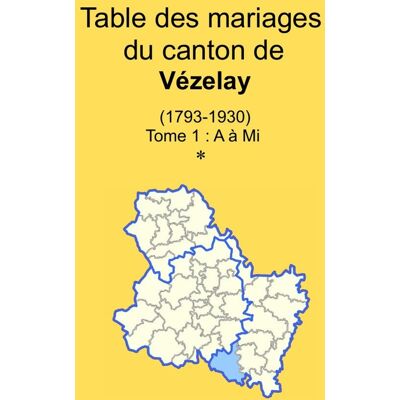 Les mariages du canton de Vézelay (après 1792) tome I - Publicité Les mariages du canton de Vézelay (après 1792) tome I - Publicité