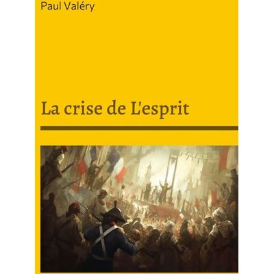 La crise de L'esprit : Suivi de : Bilan de l'Intelligence, Regards sur le monde actuel - Publicité La crise de L'esprit : Suivi de : Bilan de l'Intelligence, Regards sur le monde actuel - Publicité