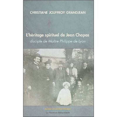 L'héritage spirituel de Jean Chapas disciple de Maître Philippe de Lyon - Publicité L'héritage spirituel de Jean Chapas disciple de Maître Philippe de Lyon - Publicité