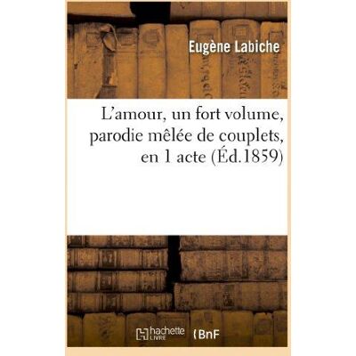 ART L'amour, un fortVolume, parodie mêlée de couplets, en 1 acte - Publicité ART L'amour, un fortVolume, parodie mêlée de couplets, en 1 acte - Publicité