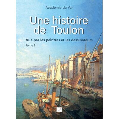 ART Une histoire de Toulon : vue par les peintres et les dessinateurs - Publicité ART Une histoire de Toulon : vue par les peintres et les dessinateurs - Publicité