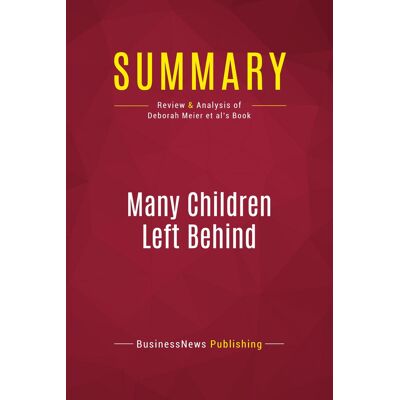 Summary: Many Children Left Behind : Review and Analysis of Deborah Meier et al's Book - Publicité Summary: Many Children Left Behind : Review and Analysis of Deborah Meier et al's Book - Publicité
