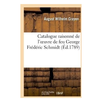 ART Catalogue raisonne de l'oeuvre de feu george frederic schmidt, graveur du roi de prusse - , membre d - Publicité ART Catalogue raisonne de l'oeuvre de feu george frederic schmidt, graveur du roi de prusse - , membre d - Publicité