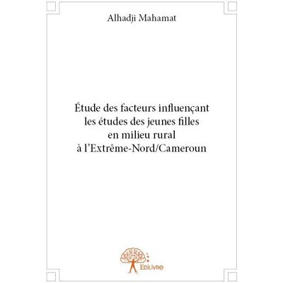 Étude des facteurs influençant les études des jeunes filles en milieu rural à l'extrême-nord/cameroun - Publicité Étude des facteurs influençant les études des jeunes filles en milieu rural à l'extrême-nord/cameroun - Publicité