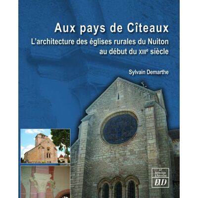 ART Au pays de Cîteaux : l'architecture des églises rurales du Nuiton au début du XIIIe siècle - Publicité ART Au pays de Cîteaux : l'architecture des églises rurales du Nuiton au début du XIIIe siècle - Publicité