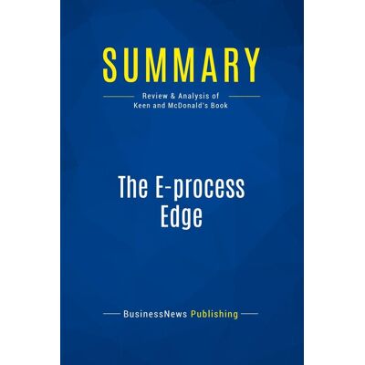 Summary: The E-process Edge : Review and Analysis of Keen and Mcdonald's Book - Publicité Summary: The E-process Edge : Review and Analysis of Keen and Mcdonald's Book - Publicité