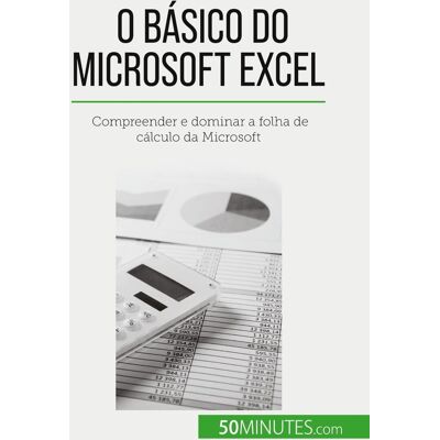 O basico do Microsoft Excel : Compreender e dominar a folha de calculo da Microsoft - Publicité O basico do Microsoft Excel : Compreender e dominar a folha de calculo da Microsoft - Publicité
