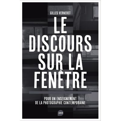 ART Le discours sur la fenêtre - pour un enseignement de la photographie contemporaine - Publicité ART Le discours sur la fenêtre - pour un enseignement de la photographie contemporaine - Publicité