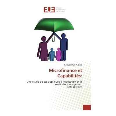 Microfinance et Capabilites: : Une etude de cas appliquee A l'education et la Sante des menages en cote d'Ivoire - Publicité Microfinance et Capabilites: : Une etude de cas appliquee A l'education et la Sante des menages en cote d'Ivoire - Publicité