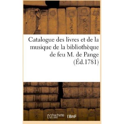 ART Catalogue des livres et de la musique de la bibliothèque de feu M. de Pange : , dont la vente commencera le lundi 12 février 1781 - Publicité ART Catalogue des livres et de la musique de la bibliothèque de feu M. de Pange : , dont la vente commencera le lundi 12 février 1781 - Publicité