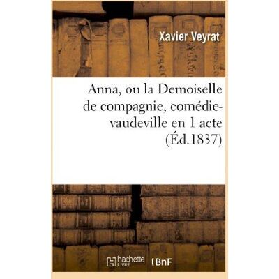 ART Anna, ou la Demoiselle de compagnie, comédie-vaudeville en 1 acte - Publicité ART Anna, ou la Demoiselle de compagnie, comédie-vaudeville en 1 acte - Publicité