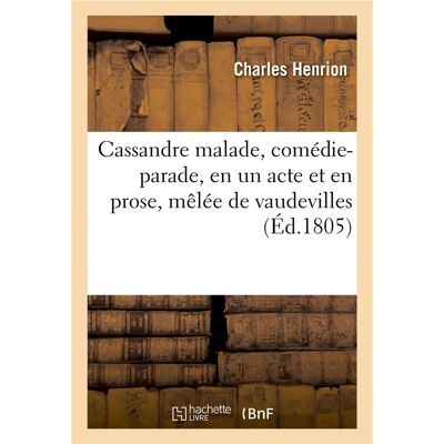 ART Cassandre malade, comédie-parade, en un acte et en prose, mêlée de vaudevilles - Publicité ART Cassandre malade, comédie-parade, en un acte et en prose, mêlée de vaudevilles - Publicité