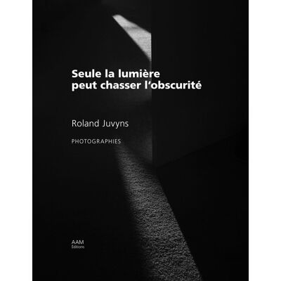 Roland Juvyns : Seule la lumière peut chasser l'obscurité - Publicité Roland Juvyns : Seule la lumière peut chasser l'obscurité - Publicité