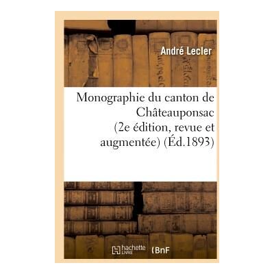 Monographie du canton de chateauponsac (2e edition, revue et augmentee) - Publicité Monographie du canton de chateauponsac (2e edition, revue et augmentee) - Publicité