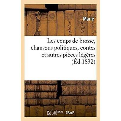 ART Les coups de brosse, chansons politiques sur le précédent et sur le nouveau système : contes et autres pièces légères - Publicité ART Les coups de brosse, chansons politiques sur le précédent et sur le nouveau système : contes et autres pièces légères - Publicité
