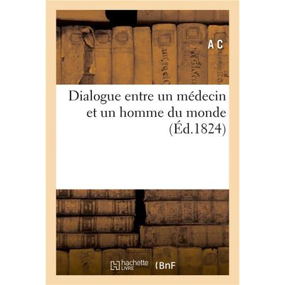 Dialogue entre un médecin et un homme du monde - Publicité Dialogue entre un médecin et un homme du monde - Publicité