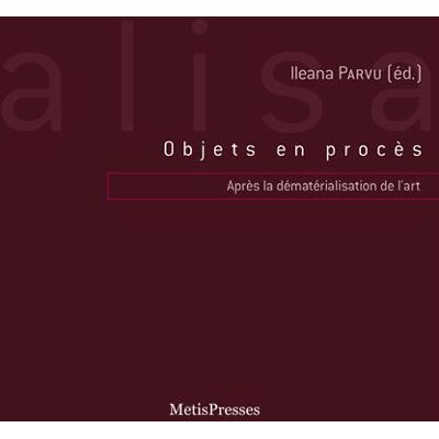 Objet en procès - après la dématérialisation de l'art - 1960-2010 - Publicité Objet en procès - après la dématérialisation de l'art - 1960-2010 - Publicité